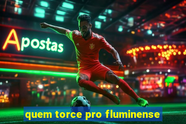 quem torce pro fluminense